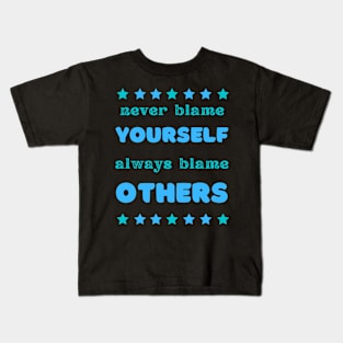 never blame yourself (always blame others) Kids T-Shirt